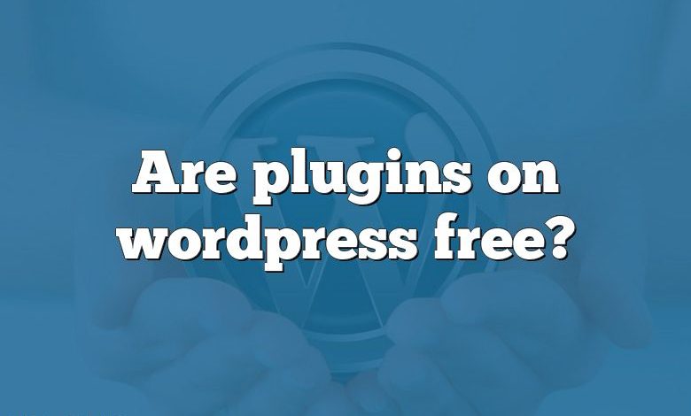 Are plugins on wordpress free?