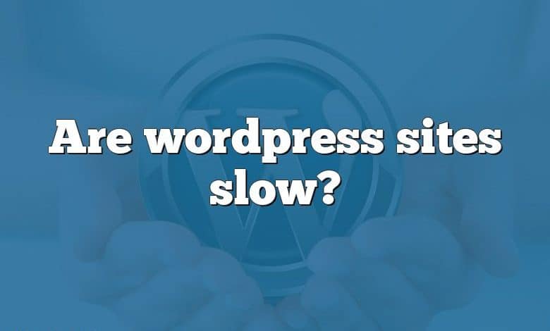 Are wordpress sites slow?