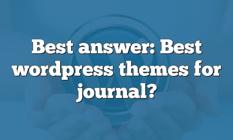 Meilleure réponse : Les meilleurs thèmes wordpress pour journal ?