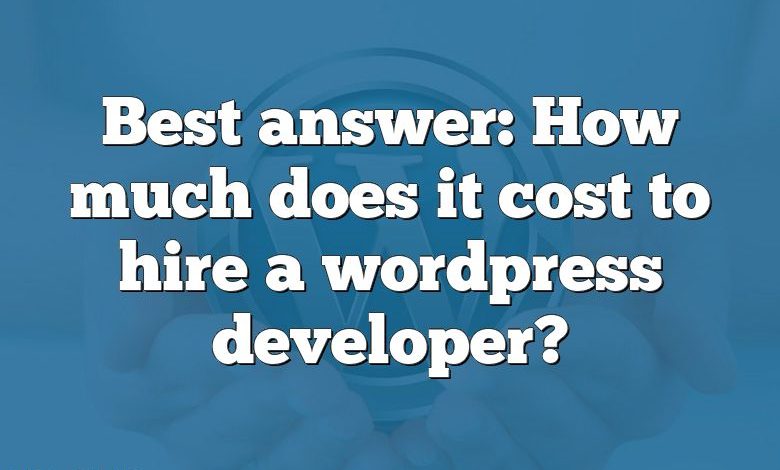 Best answer: How much does it cost to hire a wordpress developer?