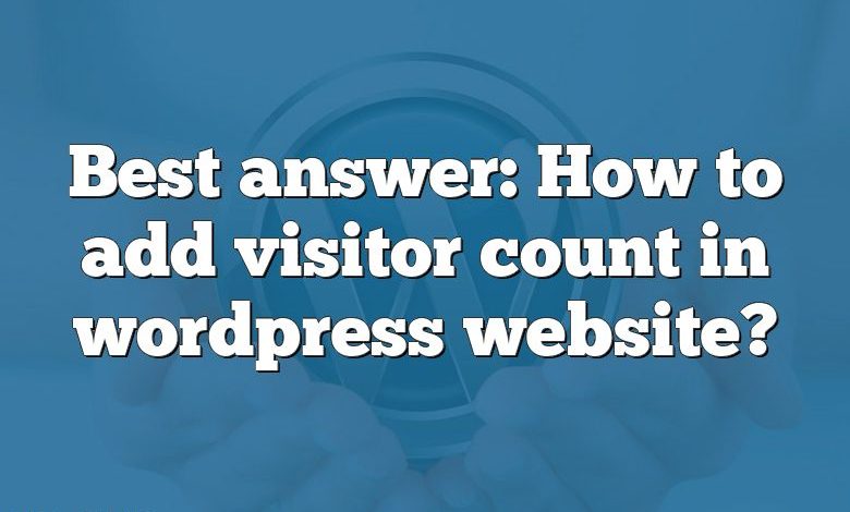 Best answer: How to add visitor count in wordpress website?
