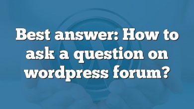 Best answer: How to ask a question on wordpress forum?