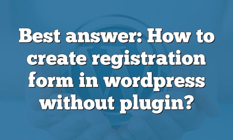 Best answer: How to create registration form in wordpress without plugin?