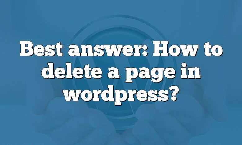 Best answer: How to delete a page in wordpress?