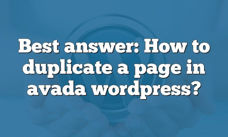 Best answer: How to duplicate a page in avada wordpress?