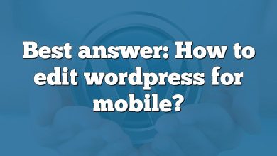 Best answer: How to edit wordpress for mobile?