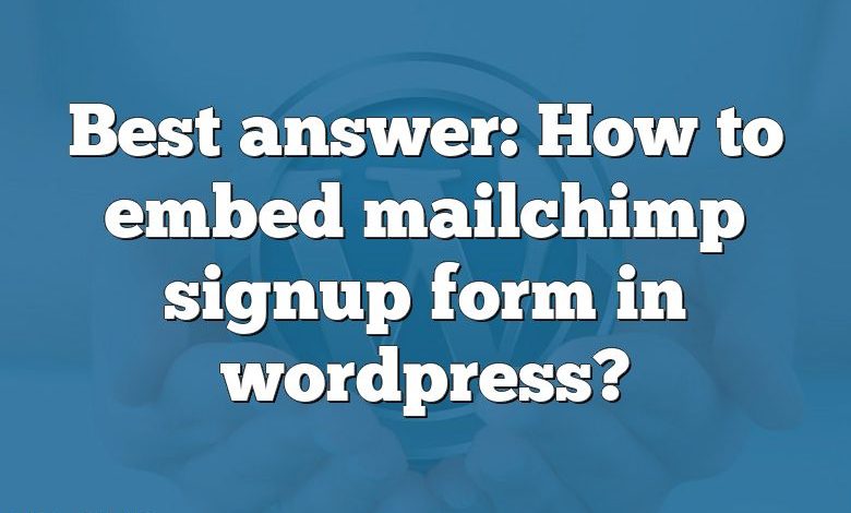 Best answer: How to embed mailchimp signup form in wordpress?