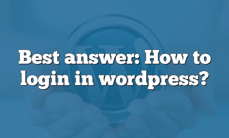 Best answer: How to login in wordpress?