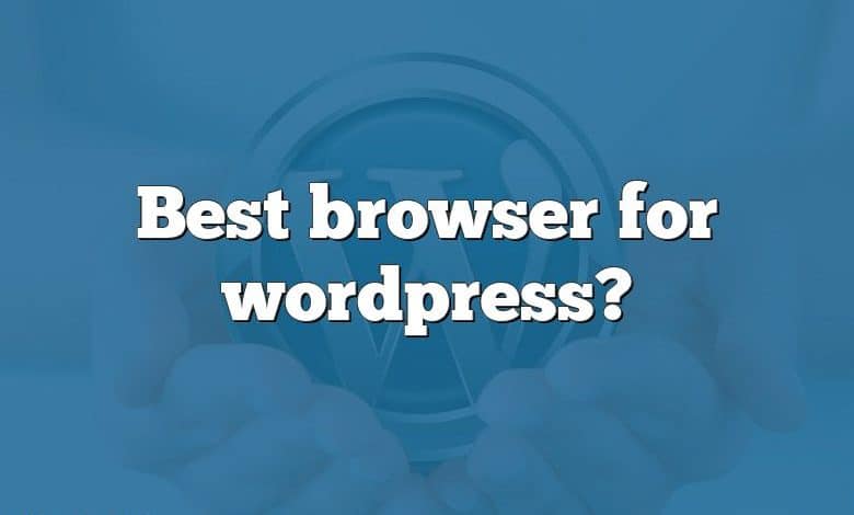 Best browser for wordpress?