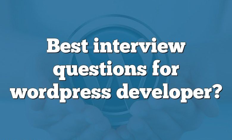 Best interview questions for wordpress developer?