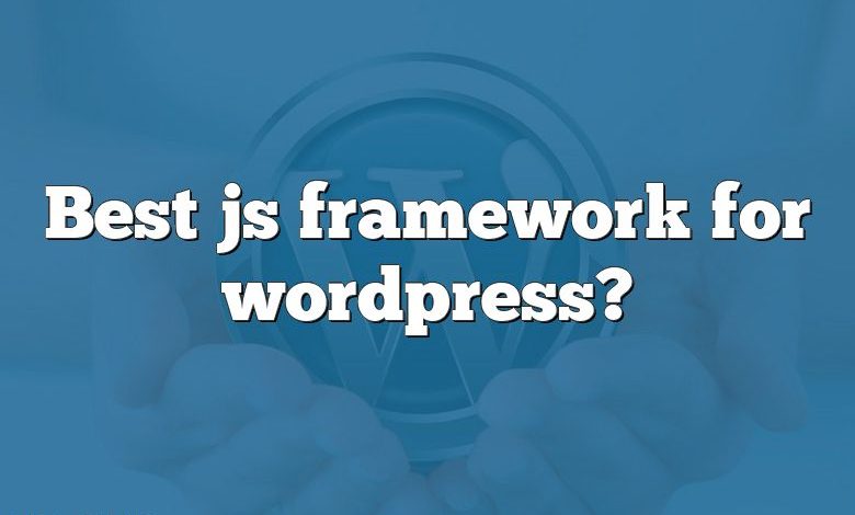 Best js framework for wordpress?