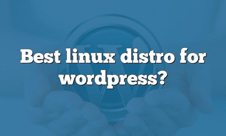 Best linux distro for wordpress?