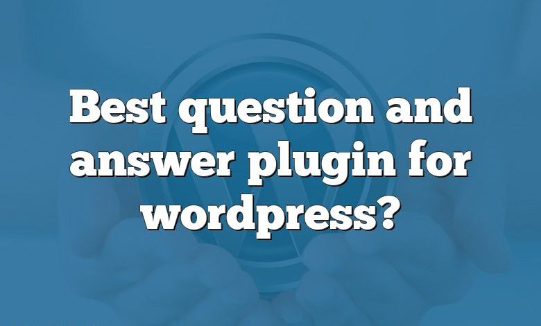 Best question and answer plugin for wordpress?