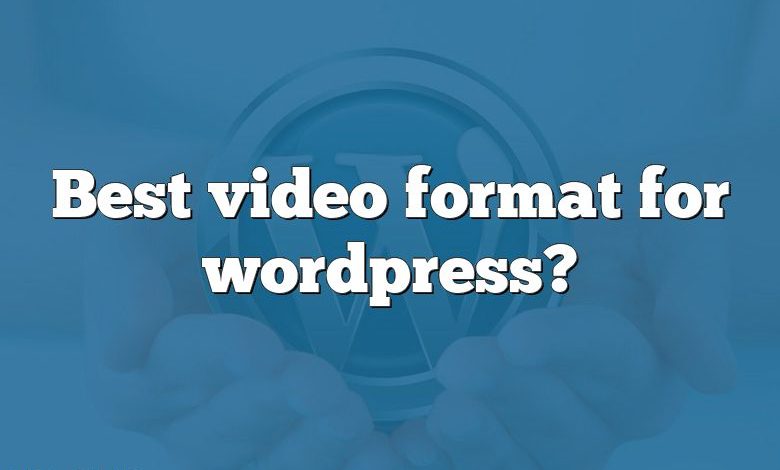 Best video format for wordpress?