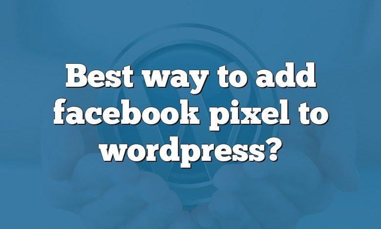Best way to add facebook pixel to wordpress?