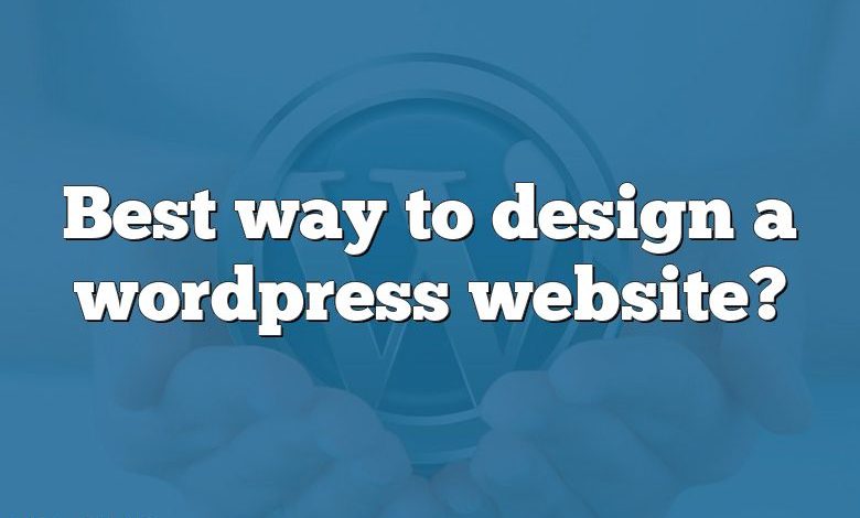 Best way to design a wordpress website?