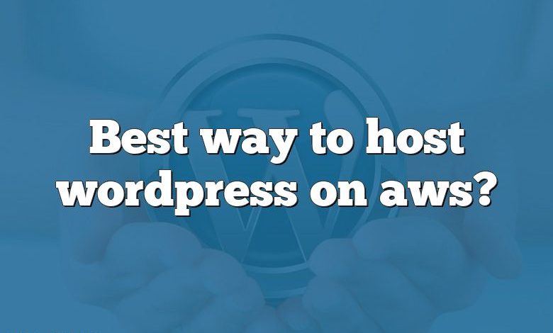Best way to host wordpress on aws?