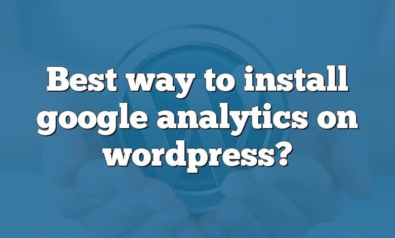 Best way to install google analytics on wordpress?