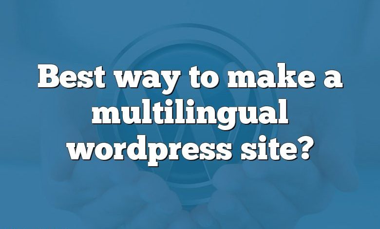 Best way to make a multilingual wordpress site?