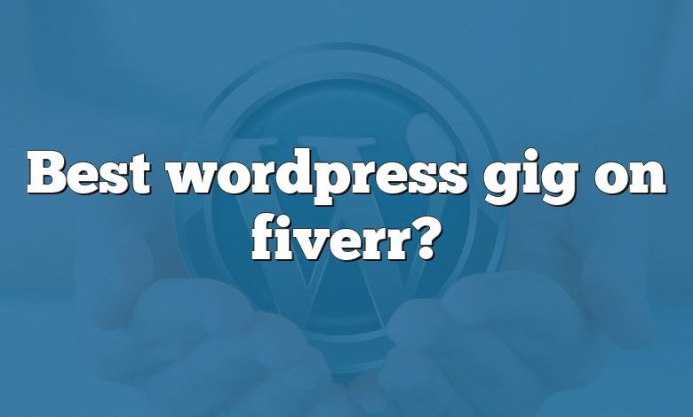 Best wordpress gig on fiverr?