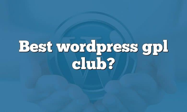 Best wordpress gpl club?