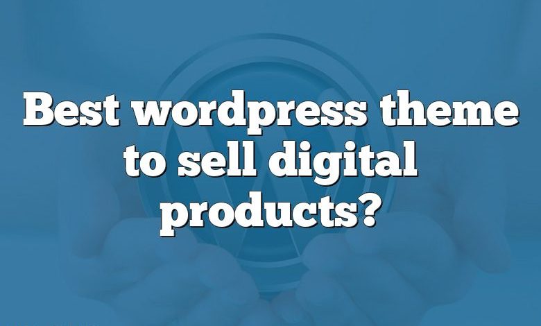 Best wordpress theme to sell digital products?