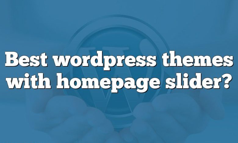 Best wordpress themes with homepage slider?