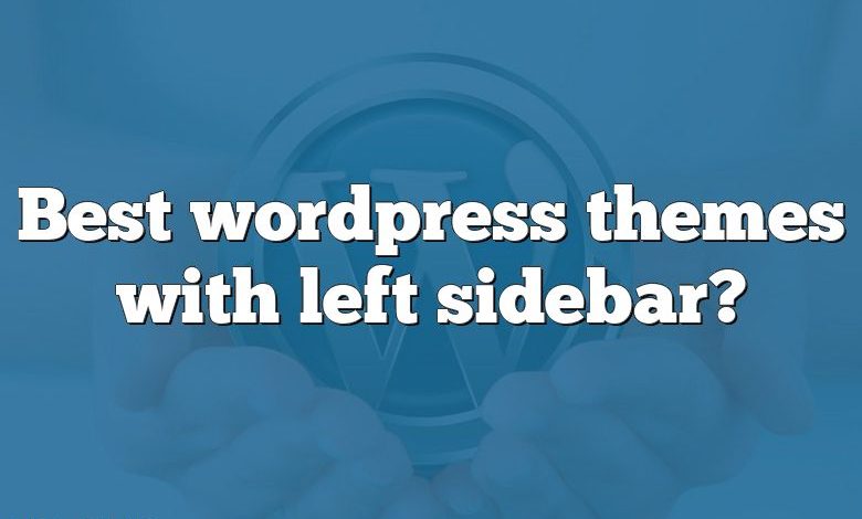 Best wordpress themes with left sidebar?