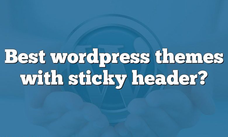 Best wordpress themes with sticky header?