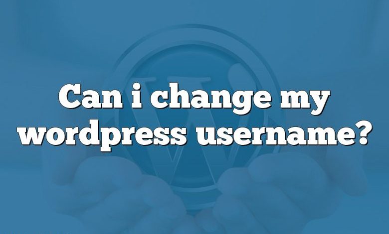 Can i change my wordpress username?