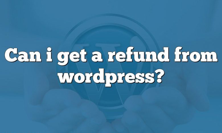 Can i get a refund from wordpress?