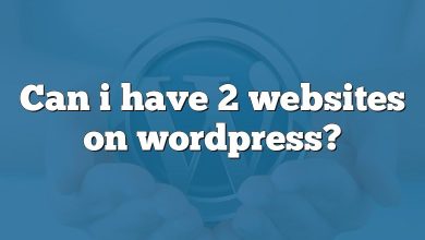 Can i have 2 websites on wordpress?