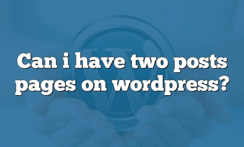 Can i have two posts pages on wordpress?