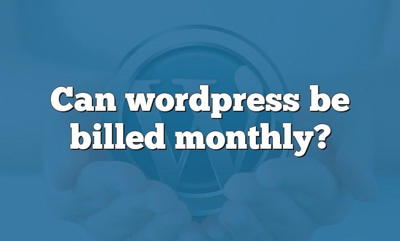 Can wordpress be billed monthly?