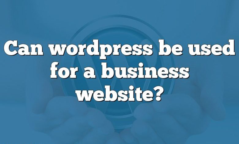 Can wordpress be used for a business website?