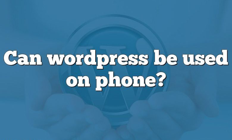 Can wordpress be used on phone?