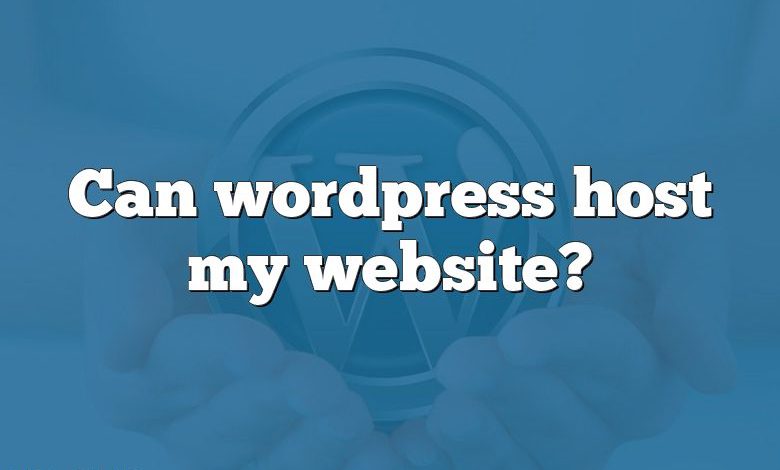 Can wordpress host my website?