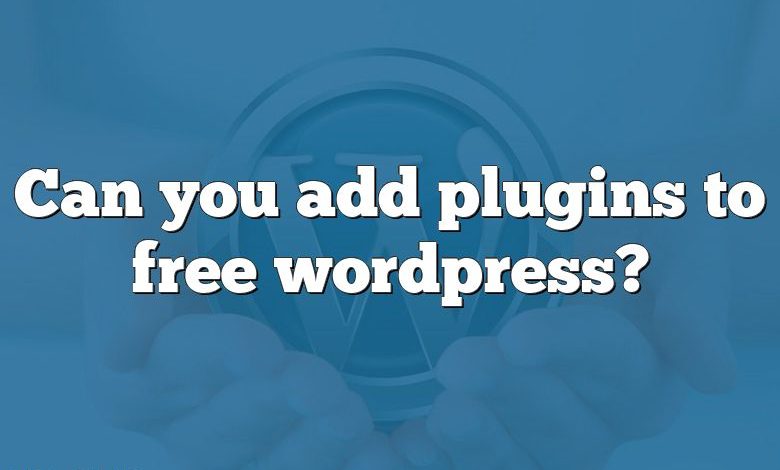 Can you add plugins to free wordpress?