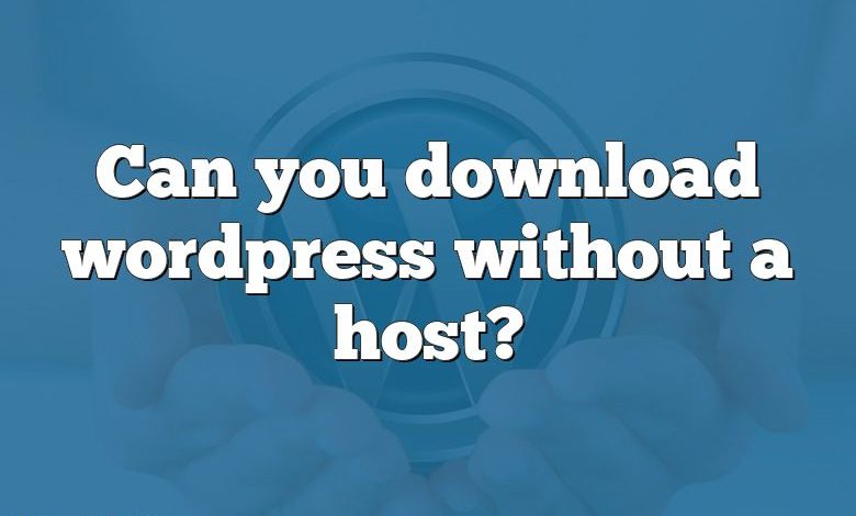 Can you download wordpress without a host?