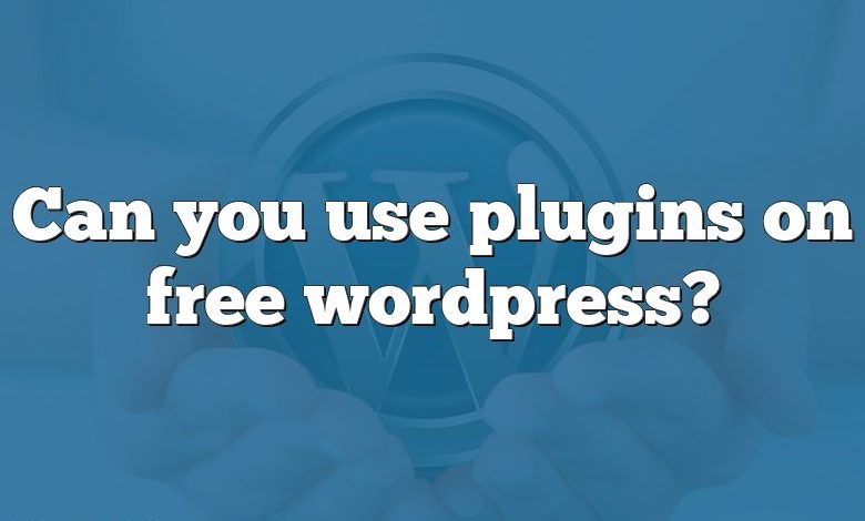 Can you use plugins on free wordpress?