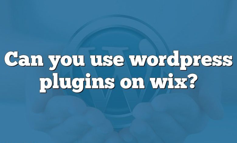 Can you use wordpress plugins on wix?