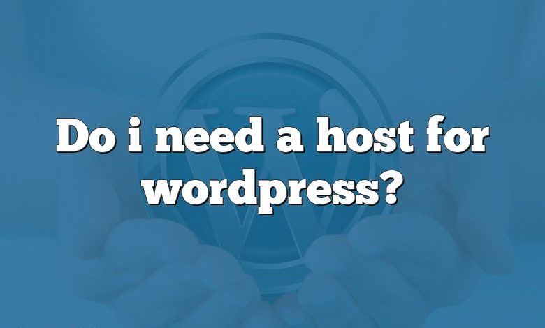 Do i need a host for wordpress?