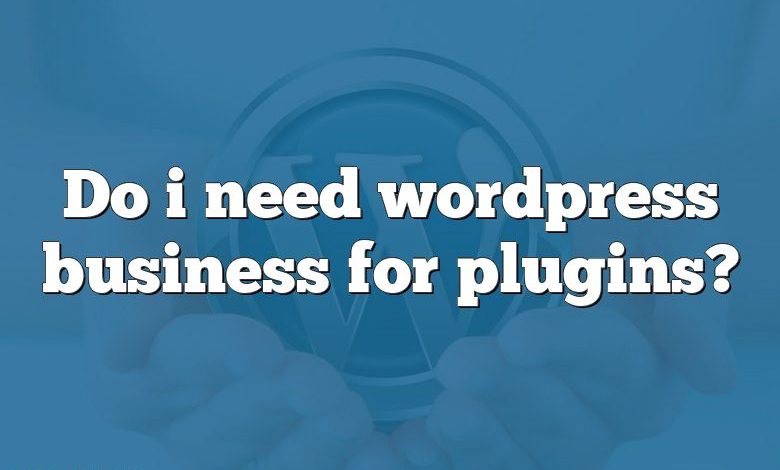 Do i need wordpress business for plugins?