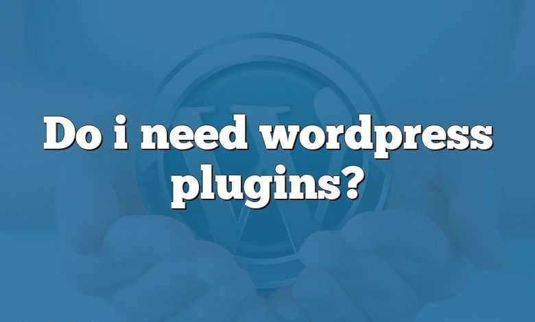 Do i need wordpress plugins?