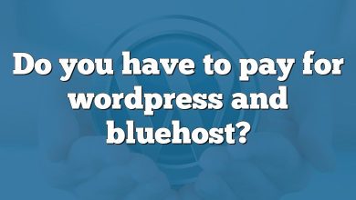 Do you have to pay for wordpress and bluehost?
