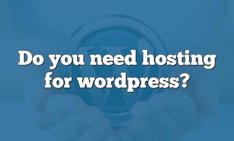 Do you need hosting for wordpress?
