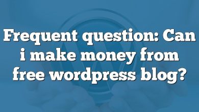 Frequent question: Can i make money from free wordpress blog?