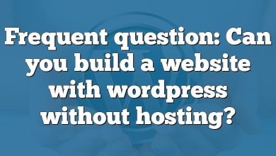 Frequent question: Can you build a website with wordpress without hosting?