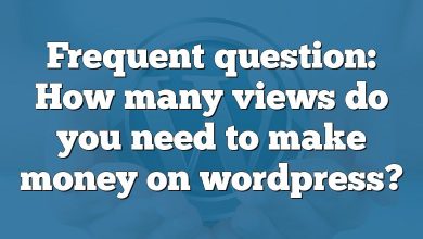 Frequent question: How many views do you need to make money on wordpress?