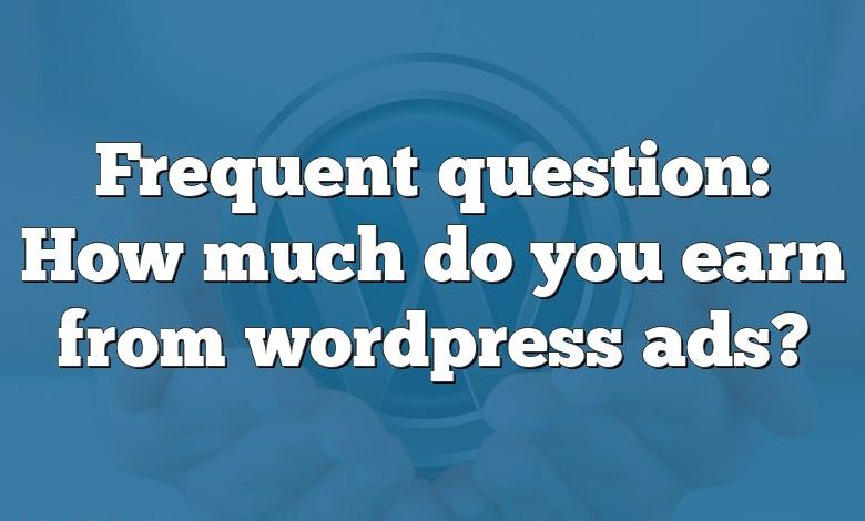 Frequent question: How much do you earn from wordpress ads?